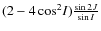 $(2-4\cos^2\!I)\frac{\sin2J}{\sin{I}}$