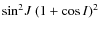 $\sin^2\!J~(1+\cos{I})^2$