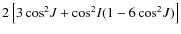 $2\left[3\cos^2\!J+\cos^2\!I(1-6\cos^2\!J)\right]$