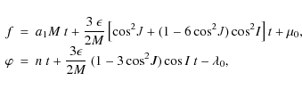 \begin{displaymath}
\begin{array}{rcl}
f &=& \displaystyle a_1M~t+\frac{3~\epsil...
...c{3\epsilon}{2M}~(1-3\cos^2\!J)\cos{I}~t-\lambda_0,
\end{array}\end{displaymath}