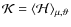 $\mathcal{K}=\langle\mathcal{H}\rangle_{\mu,\vartheta}$