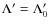 $\Lambda'=\Lambda'_0$