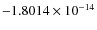 $-1.8014\times 10^{-14}$