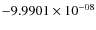 $-9.9901\times 10^{-08}$