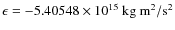 $\epsilon=-5.40548\times10^{15}~{\rm kg~m^2/s^2}$