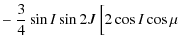 $\displaystyle -~\frac{3}{4}\sin{I}\sin2J~\Big[2\cos{I}\cos\mu$