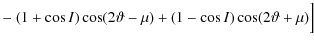 $\displaystyle -~(1+\cos{I})\cos (2\vartheta-\mu)+(1-\cos{I})\cos(2\vartheta+\mu)\Big]$