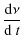 $\displaystyle \frac{{\rm d}\nu}{{\rm d}~t}$