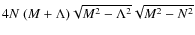 $4N~(M+\Lambda)\sqrt{M^2-\Lambda^2}\sqrt{M^2-N^2}$
