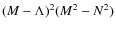 $(M-\Lambda)^2(M^2-N^2)$