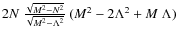 $2N~\frac{\sqrt{M^2-N^2}}{\sqrt{M^2-\Lambda^2}}~(M^2-2\Lambda^2+M~\Lambda) $