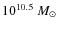 $10^{10.5}~M_{\odot}$