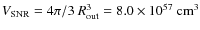 $V_{\rm SNR} = 4\pi/3~R_{\rm out}^3 = 8.0\times10^{57}~{\rm cm}^3$