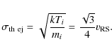 \begin{displaymath}\sigma_{\rm th~ ej} = \sqrt{\frac{kT_i}{m_i}} = \frac{\sqrt{3}}{4}v_{\rm RS}.
\end{displaymath}