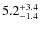 $5.2^{+3.4}_{\rm -1.4}$