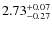 $2.73^{+0.07}_{\rm -0.27}$