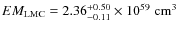 $EM_{\rm LMC} = 2.36^{+0.50}_{\rm -0.11}\times10^{59}\;{\rm cm}^{3}$