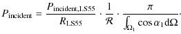 $\displaystyle P_{\rm incident} = \frac{P_{\rm incident, LS55}}{R_{\rm LS55}} \c...
...athcal{R}} \cdot \frac{\pi}{ \int_{\Omega_1} \cos \alpha_1 {\rm d}\Omega} \cdot$