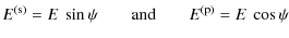 $\displaystyle E^{\rm (s)} = E\ \sin \psi \qquad \textrm{and} \qquad E^{\rm (p)} = E\ \cos \psi$