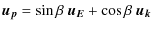 $\displaystyle \vec{u_{p}} = \sin \beta\ \vec{u_{E}} + \cos \beta\ \vec{u_{k}}$