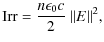 $\displaystyle {\rm Irr} = \frac{n \epsilon_{0} c}{2}\ \Vert E\Vert^2,$