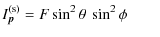 $\displaystyle I_{\vec p}^{\rm (s)} = F \sin^{2} \theta\ \sin^{2} \phi \qquad$