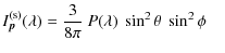 $\displaystyle I_{\vec p}^{\rm (s)}(\lambda) = \frac{3}{8\pi}\ P(\lambda)\ \sin^{2} \theta\ \sin^{2} \phi \quad$