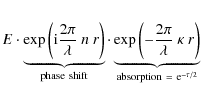 $\displaystyle E \cdot \underbrace{\exp \left({\rm i} \frac{2\pi}{\lambda}\ n\ r...
...rac{2\pi}{\lambda}\ \kappa\ r \right)}_{{\rm absorption}\ =\ {\rm e}^{-\tau/2}}$