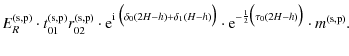 $\displaystyle E_{R}^{\rm (s,p)} \cdot t_{01}^{\rm (s,p)} r_{02}^{\rm (s,p)} \cd...
...ig)} \cdot {\rm e}^{- \frac{1}{2} \big(\tau_{0}(2H-h)\big)}\cdot m^{\rm (s,p)}.$