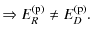 $\displaystyle \Rightarrow E^{\rm (p)}_{R} \neq E^{\rm (p)}_{D}.$