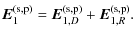 $\displaystyle \vec{E}_{1}^{\rm (s,p)} = \vec{E}_{1,D}^{\rm (s,p)} + \vec{E}_{1,R}^{\rm (s,p)}.$