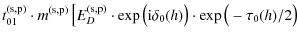 $\displaystyle t_{01}^{\rm (s,p)} \cdot m^{\rm (s,p)} \left[ E_{D}^{\rm (s,p)} \...
...xp \big({\rm i} \delta_{0}(h)\big) \cdot \exp \big(- \tau_{0}(h)/2\big) \right.$