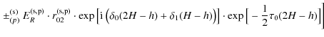 $\displaystyle \left. \pm_{(p)}^{\rm (s)} \ E_{R}^{\rm (s,p)} \cdot r_{02}^{\rm ...
...ta_{1}(H-h)\big)\big] \cdot \exp \big[- \frac{1}{2} \tau_{0}(2H-h)\big] \right]$