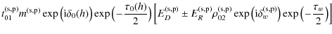 $\displaystyle t_{01}^{\rm (s,p)} m^{\rm (s,p)} \exp \big({\rm i} \delta_{0}(h)\...
...m i} \delta_{w}^{\rm (s,p)}\big) \exp \big(\!-\!\frac{\tau_{w}}{2}\big) \right]$