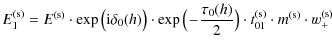 $\displaystyle E_{1}^{\rm (s)} = E^{\rm (s)} \cdot \exp \big({\rm i} \delta_{0}(...
..._{0}(h)}{2}\big) \cdot t_{01}^{\rm (s)} \cdot m^{\rm (s)} \cdot w_{+}^{\rm (s)}$