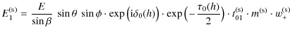 $\displaystyle E_{1}^{\rm (s)} = \frac{E}{\sin \beta}\ \sin \theta\ \sin \phi \c...
..._{0}(h)}{2}\big) \cdot t_{01}^{\rm (s)} \cdot m^{\rm (s)} \cdot w_{+}^{\rm (s)}$