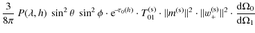 $\displaystyle \frac{3}{8\pi}\ P(\lambda, h)\ \sin^{2} \theta\ \sin^{2} \phi \cd...
...Vert w_{+}^{\rm (s)} \Vert^{2}\cdot \frac{{\rm d}\Omega_{0}}{{\rm d}\Omega_{1}}$