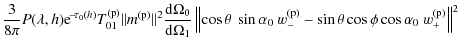 $\displaystyle \frac{3}{8\pi} P(\lambda, h) {\rm e}^{\!-\! \tau_{0}(h)}T_{01}^{\...
...rm (p)} - \sin \theta \cos \phi \cos \alpha_{0}\ w_{+}^{\rm (p)}\right\Vert^{2}$