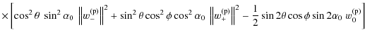 $\displaystyle \times \left[\cos^{2} \theta\ \sin^{2} \alpha_{0}\ \left\Vert w_{...
...frac{1}{2} \sin{ 2 \theta} \cos \phi \sin{2 \alpha_{0}}\ w_{0}^{\rm (p)}\right]$