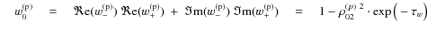 $\quad w_{0}^{\rm (p)} \quad = \quad \Re {\rm e}(w_{-}^{\rm (p)})\ \Re {\rm e}(w...
...\rm (p)}) \quad = \quad 1 - \rho_{02}^{(p)\ 2} \cdot \exp \big(- \tau_{w} \big)$