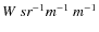 $W\ sr^{-1}\~nm^{-1}\ m^{-1}$
