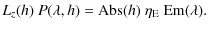 $\displaystyle L_z(h)\ P(\lambda,h) = {\rm Abs}(h) \ \eta_{\rm E} \ {\rm Em}(\lambda).$