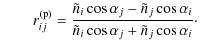 $\displaystyle \qquad
r_{ij}^{\rm (p)} = \frac{\tilde{n}_{i}\cos \alpha_{j} - \t...
... \alpha_{i}}{\tilde{n}_{i}\cos \alpha_{j} + \tilde{n}_{j}\cos \alpha_{i}} \cdot$