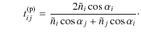 $\displaystyle \qquad
t_{ij}^{\rm (p)} = \frac{2 \tilde{n}_{i}\cos \alpha_{i}}{\tilde{n}_{i}\cos \alpha_{j} + \tilde{n}_{j}\cos \alpha_{i}} \cdot$