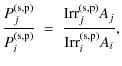 $\displaystyle \frac{P_{j}^{\rm (s,p)}}{P_{i}^{\rm (s,p)}}\ =\ \frac{{\rm Irr}_{j}^{\rm (s,p)} A_{j} }{{\rm Irr}_{i}^{\rm (s,p)} A_{i}},$