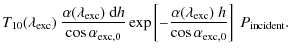 $\displaystyle T_{10}(\lambda_{\rm exc})\ \frac{\alpha(\lambda_{\rm exc})\ {\rm ...
...pha(\lambda_{\rm exc})\ h}{\cos \alpha_{\rm exc, 0}} \right]\ P_{\rm incident}.$