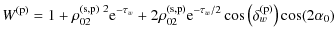 $\displaystyle W^{\rm (p)} = 1+ \rho_{02}^{\rm (s,p)\ 2} {\rm e}^{- \tau_{w}}+ 2...
...\rm e}^{-\tau_{w}/2} \cos \left(\delta_{w}^{\rm (p)}\right) \cos (2 \alpha_{0})$
