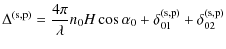 $\displaystyle \Delta^{\rm (s,p)} = \frac{4\pi}{\lambda} n_{0} H \cos \alpha_{0} + \delta_{01}^{\rm (s,p)}+\delta_{02}^{\rm (s,p)}$