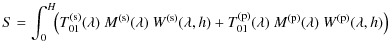 $\displaystyle S = \int_0^H \!\! \left( T_{01}^{\rm (s)}(\lambda)\ M^{\rm (s)}(\...
...T_{01}^{\rm (p)}(\lambda)\ M^{\rm (p)}(\lambda)\ W^{\rm (p)}(\lambda, h)\right)$
