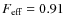$F_{{\rm eff}}=0.91$